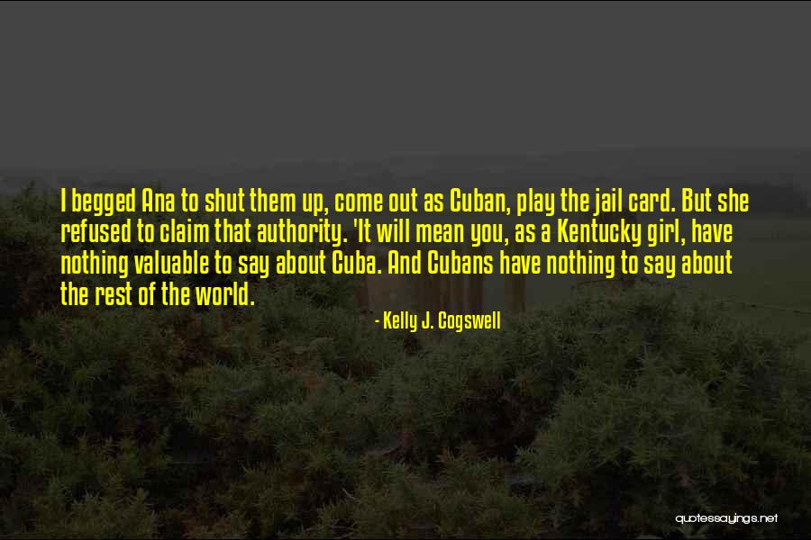 Cuban Girl Quotes By Kelly J. Cogswell Cuban Girl Quotes By Kelly J. Cogswell