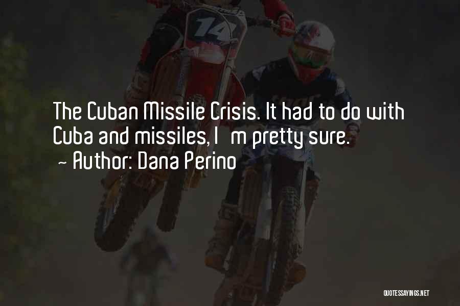 Cuban Missile Crisis Quotes By Dana Perino