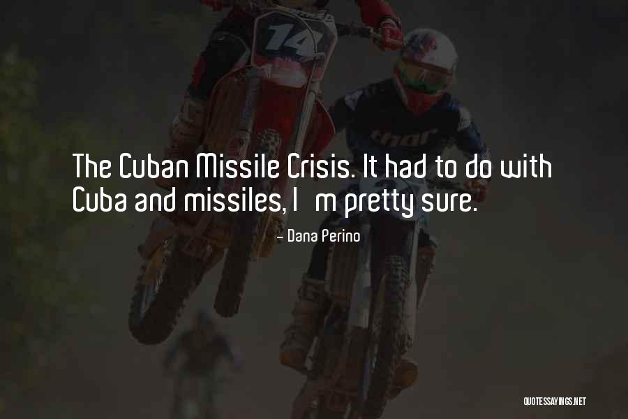 Cuban Missile Crisis Quotes By Dana Perino