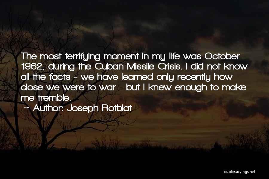 Cuban Missile Crisis Quotes By Joseph Rotblat