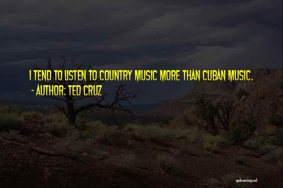 Cuban Music Quotes By Ted Cruz