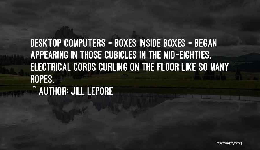 Cubicles Quotes By Jill Lepore