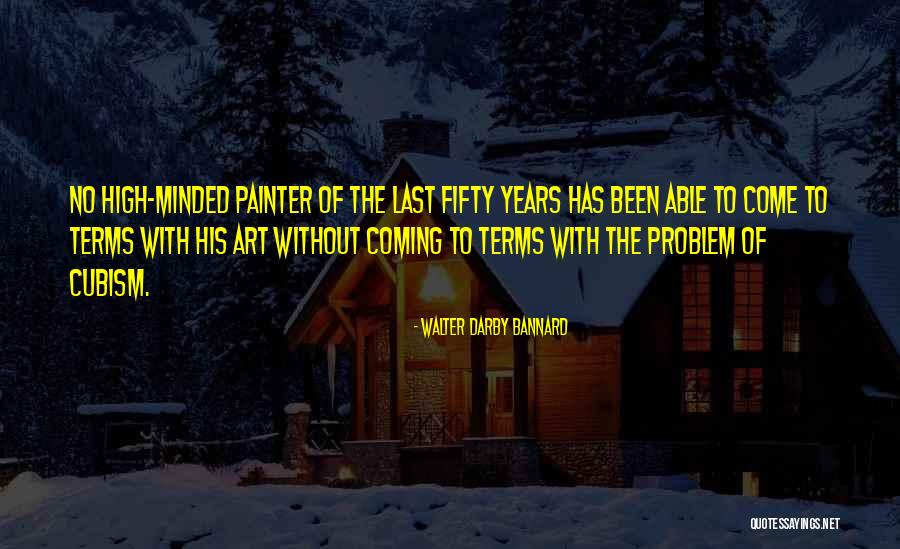 Cubism Art Quotes By Walter Darby Bannard