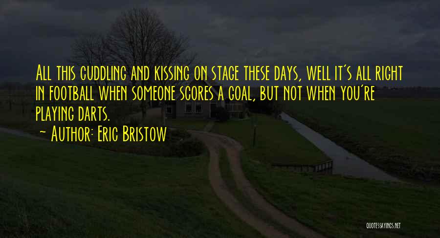Cuddling Quotes By Eric Bristow