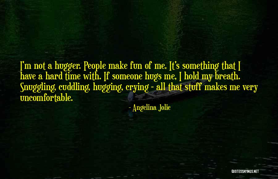 Cuddling With Someone Quotes By Angelina Jolie