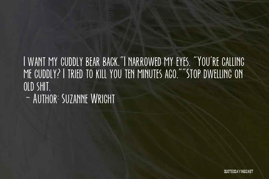 Cuddly Bear Quotes By Suzanne Wright