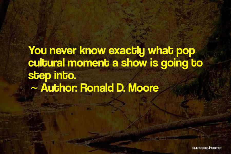 Cudnovati Kljuna Quotes By Ronald D. Moore