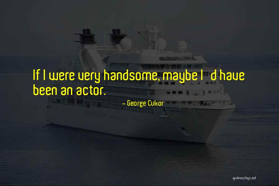 Cukor Quotes By George Cukor Cukor Quotes By George Cukor