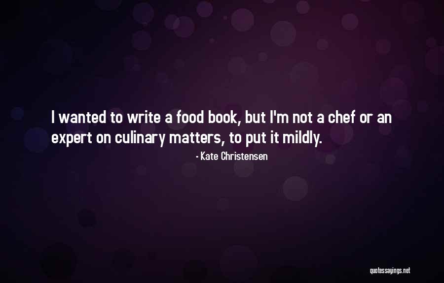 Culinary Chef Quotes By Kate Christensen Culinary Chef Quotes By Kate Christensen