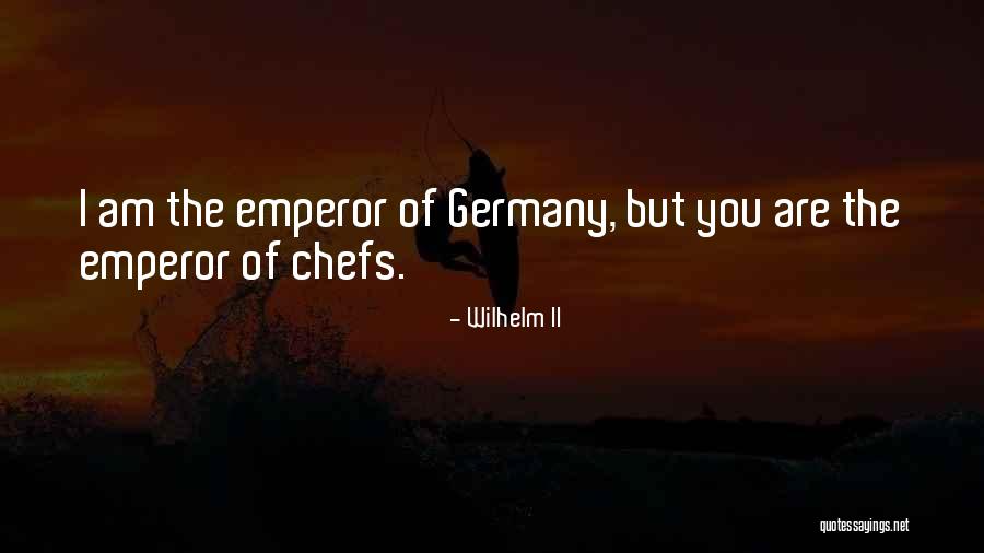 Culinary Chef Quotes By Wilhelm II Culinary Chef Quotes By Wilhelm II