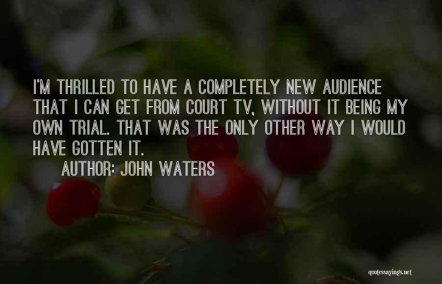 Culleton John Quotes By John Waters