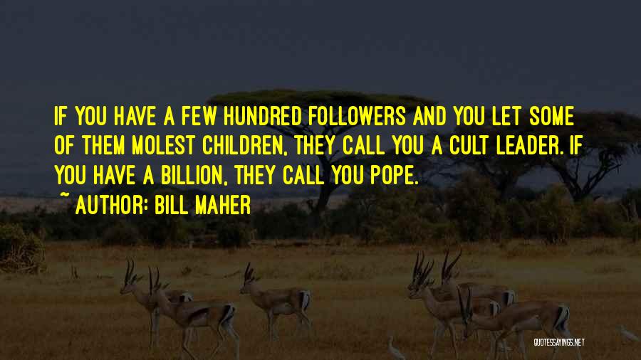 Cult Leader Quotes By Bill Maher