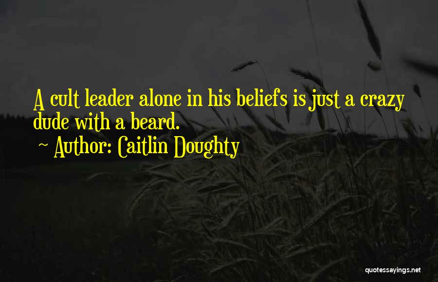 Cult Leader Quotes By Caitlin Doughty