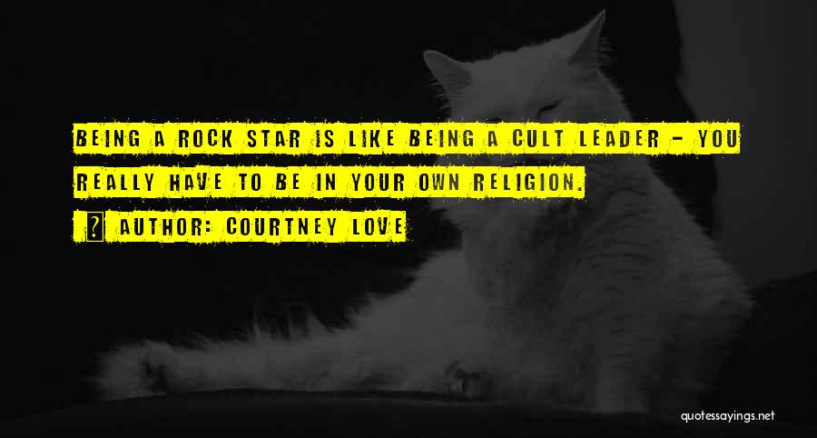 Cult Leader Quotes By Courtney Love