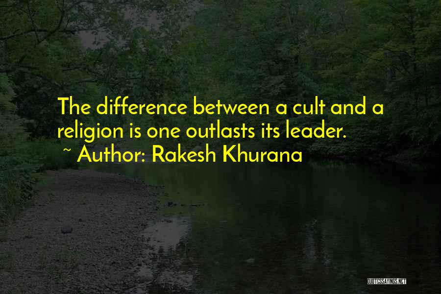 Cult Leader Quotes By Rakesh Khurana