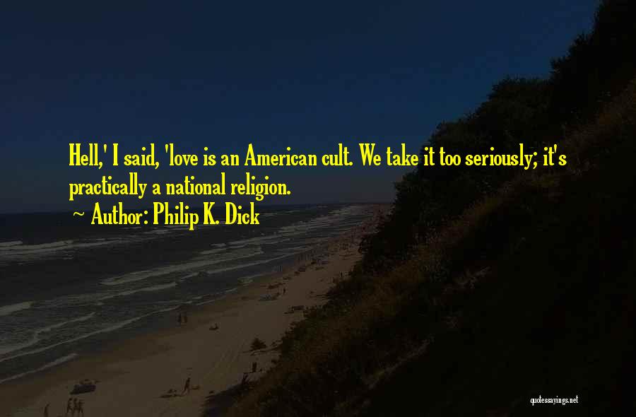 Cult Love Quotes By Philip K. Dick