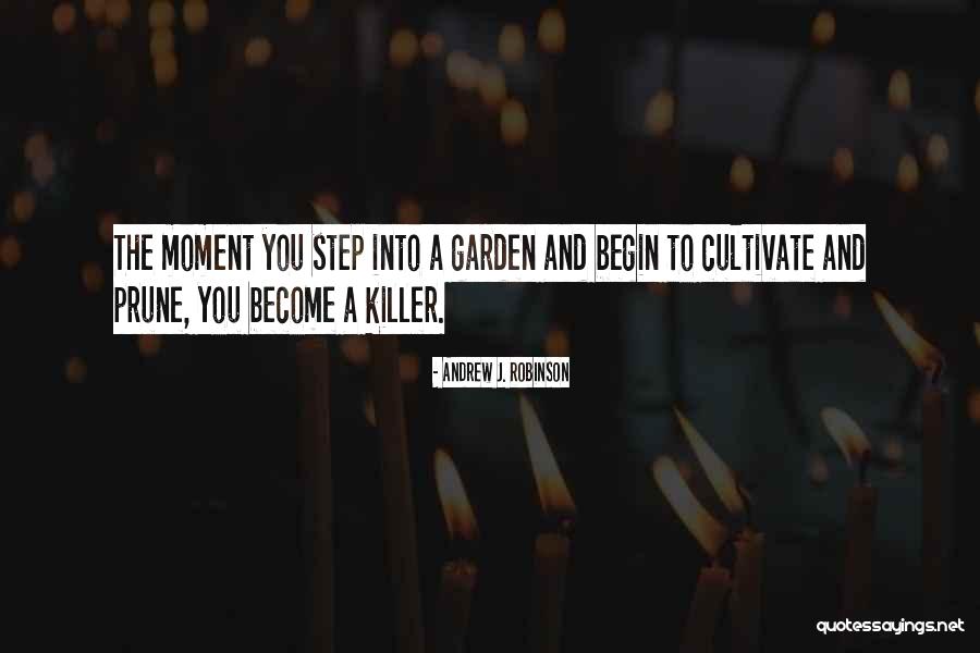 Cultivate Your Garden Quotes By Andrew J. Robinson Cultivate Your Garden Quotes By Andrew J. Robinson