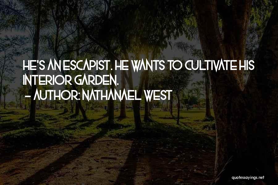 Cultivate Your Garden Quotes By Nathanael West