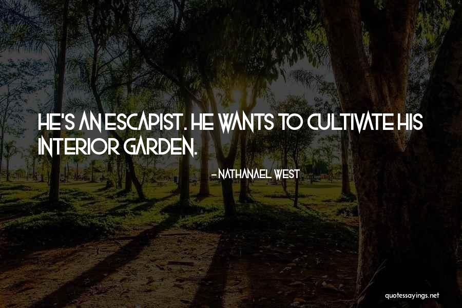 Cultivate Your Garden Quotes By Nathanael West