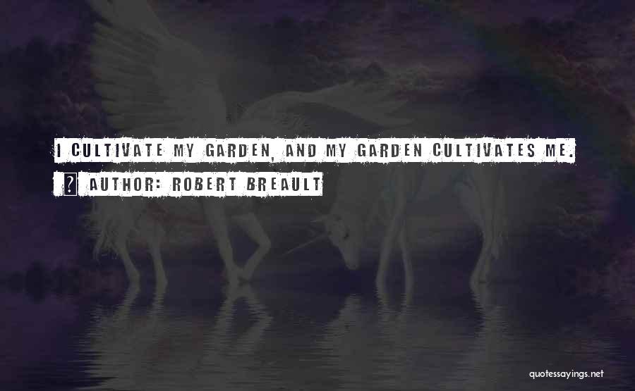 Cultivate Your Garden Quotes By Robert Breault