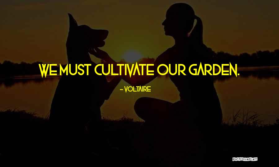 Cultivate Your Garden Quotes By Voltaire