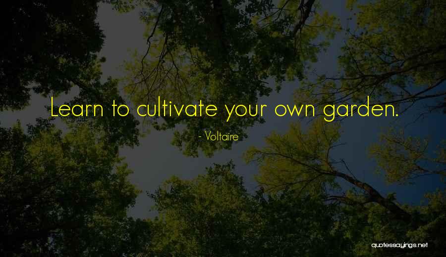 Cultivate Your Garden Quotes By Voltaire