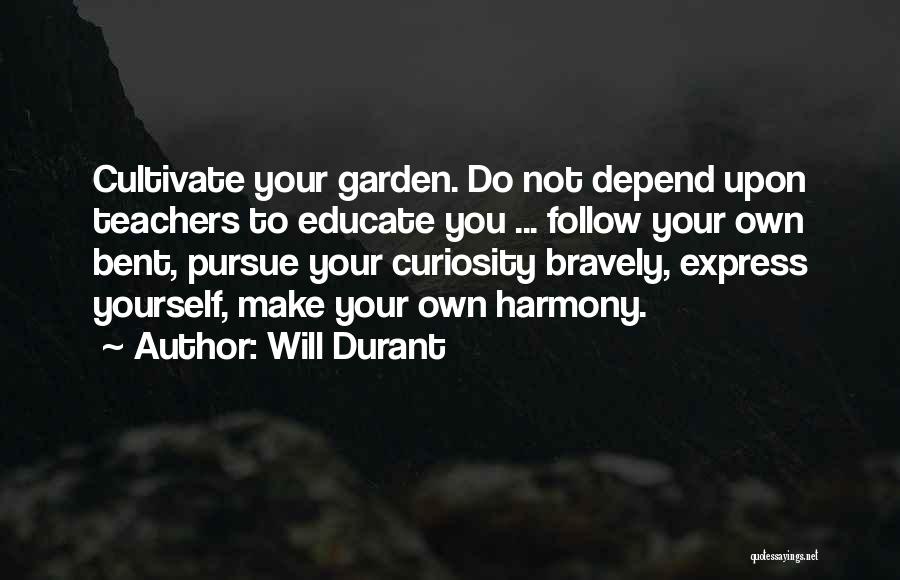 Cultivate Yourself Quotes By Will Durant