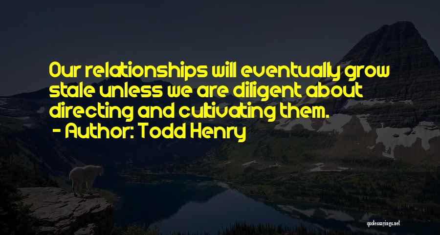 Cultivating Relationships Quotes By Todd Henry