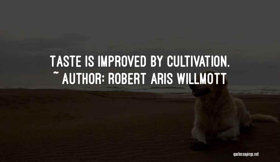 Cultivation Quotes By Robert Aris Willmott