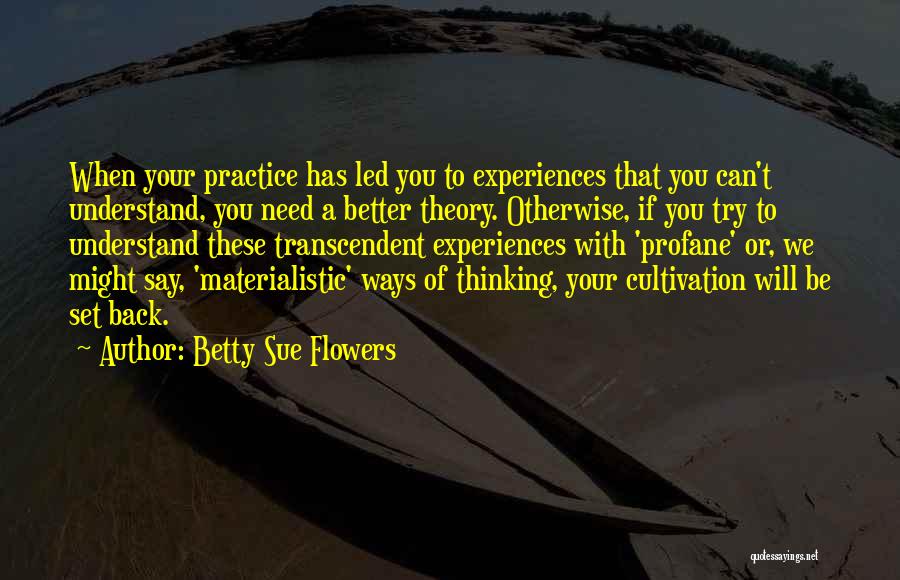 Cultivation Theory Quotes By Betty Sue Flowers