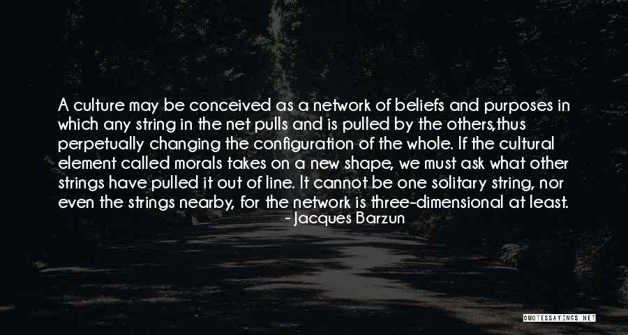 Cultural Beliefs Quotes By Jacques Barzun Cultural Beliefs Quotes By Jacques Barzun