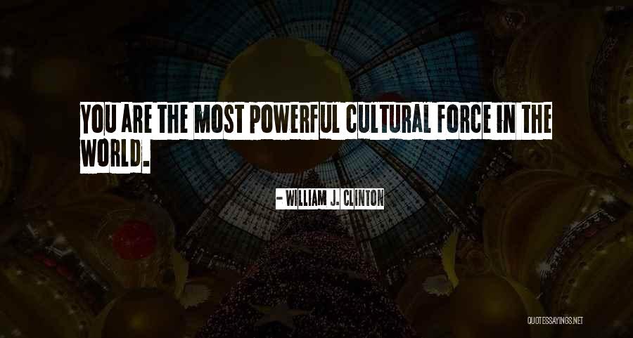 Cultural Force Quotes By William J. Clinton Cultural Force Quotes By William J. Clinton