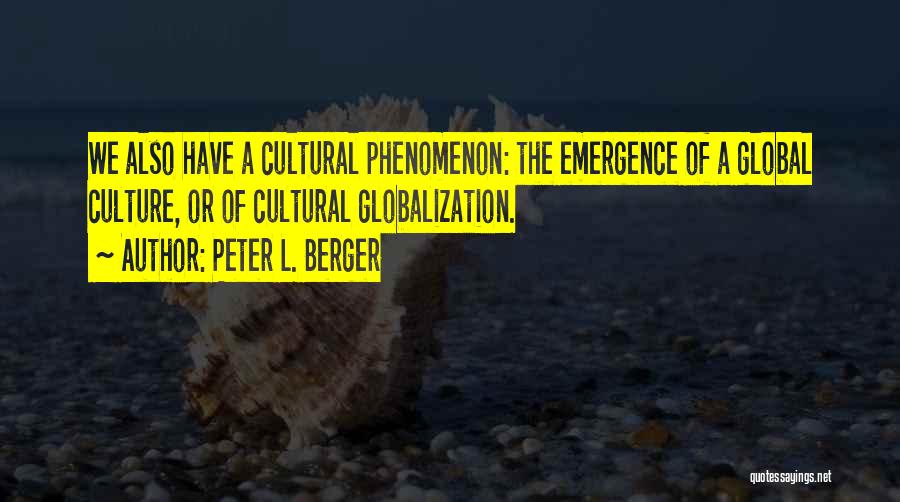 Cultural Globalization Quotes By Peter L. Berger