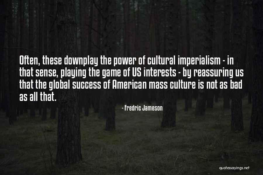 Cultural Imperialism Quotes By Fredric Jameson