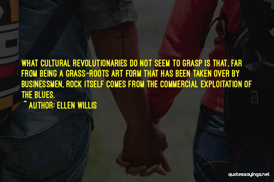 Cultural Roots Quotes By Ellen Willis