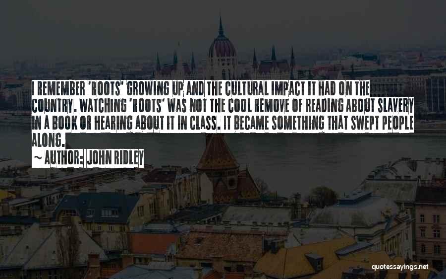 Cultural Roots Quotes By John Ridley