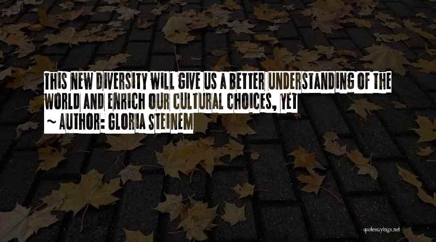 Cultural Understanding Quotes By Gloria Steinem