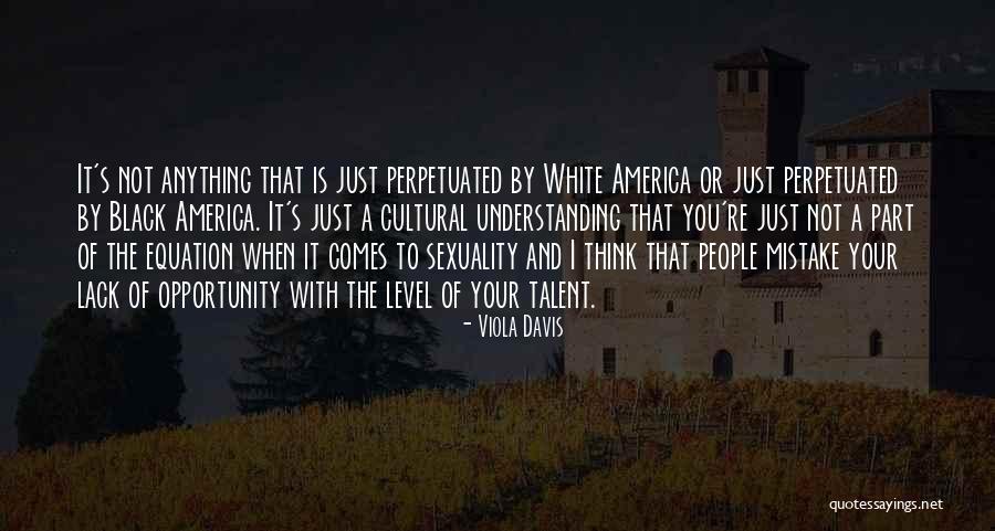 Cultural Understanding Quotes By Viola Davis