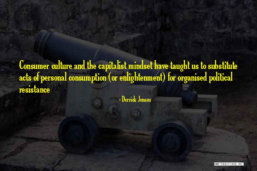Culture And Mindset Quotes By Derrick Jensen Culture And Mindset Quotes By Derrick Jensen