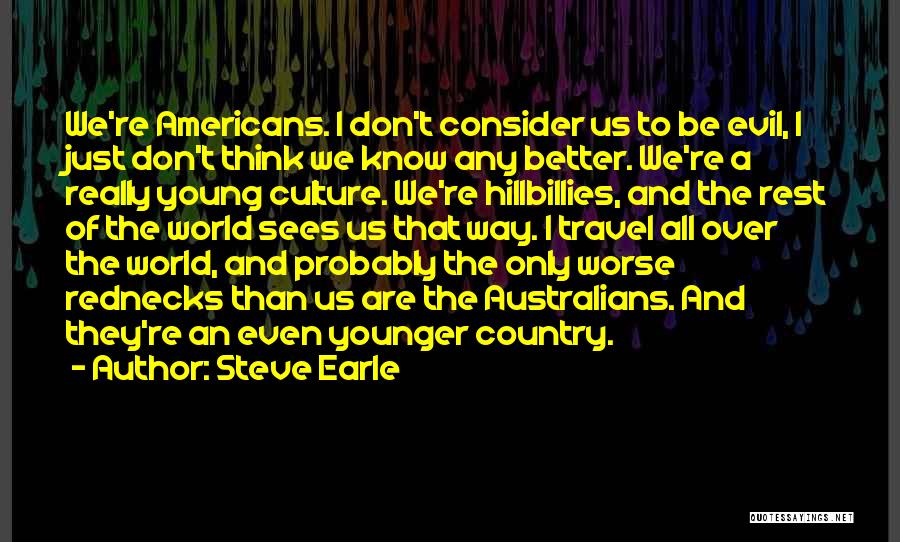 Culture And Travel Quotes By Steve Earle