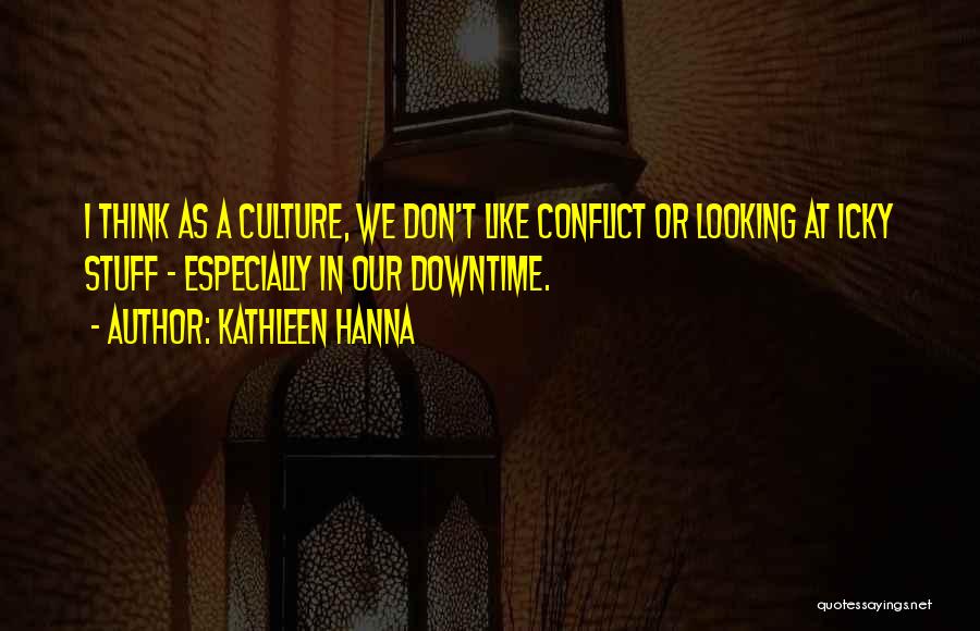 Culture Conflict Quotes By Kathleen Hanna