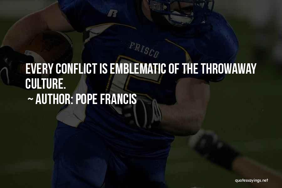Culture Conflict Quotes By Pope Francis