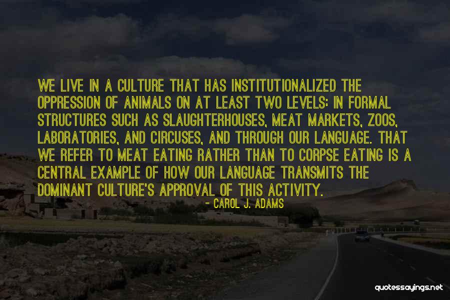 Culture Has Two Quotes By Carol J. Adams Culture Has Two Quotes By Carol J. Adams