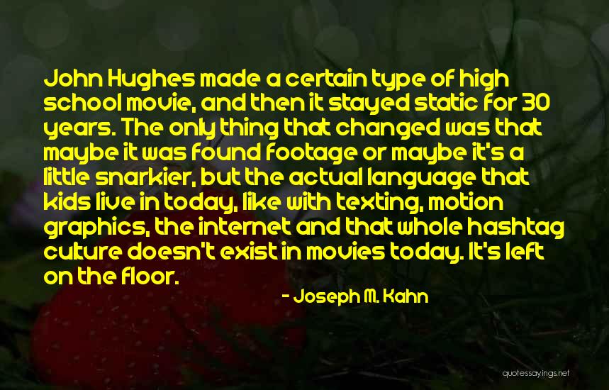 Culture High Movie Quotes By Joseph M. Kahn Culture High Movie Quotes By Joseph M. Kahn
