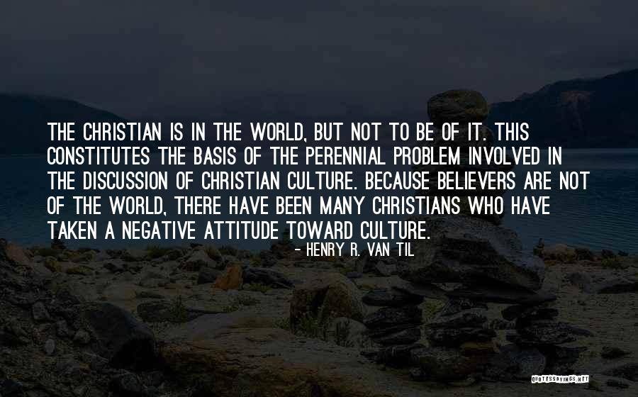 Culture In The World Quotes By Henry R. Van Til Culture In The World Quotes By Henry R. Van Til