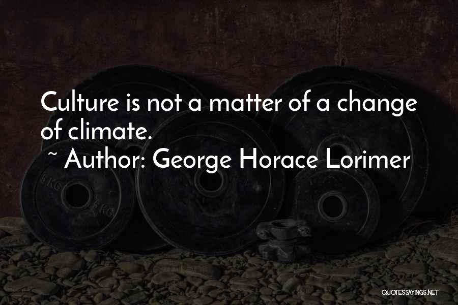Culture Of Change Quotes By George Horace Lorimer