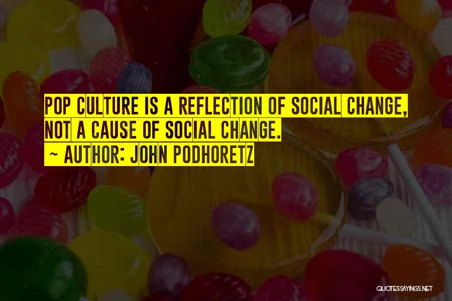 Culture Of Change Quotes By John Podhoretz