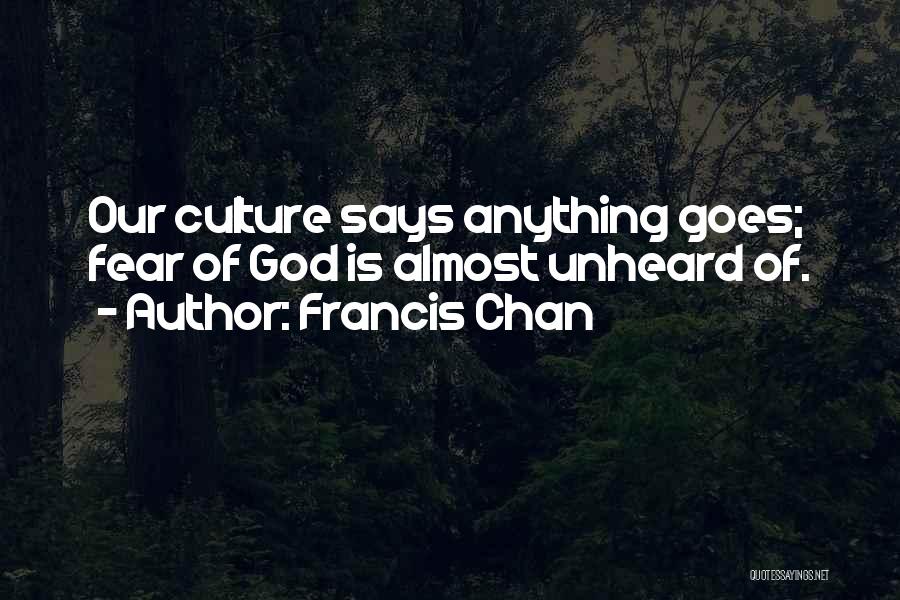 Culture Of Fear Quotes By Francis Chan