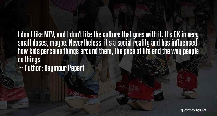 Culture Of Life Quotes By Seymour Papert