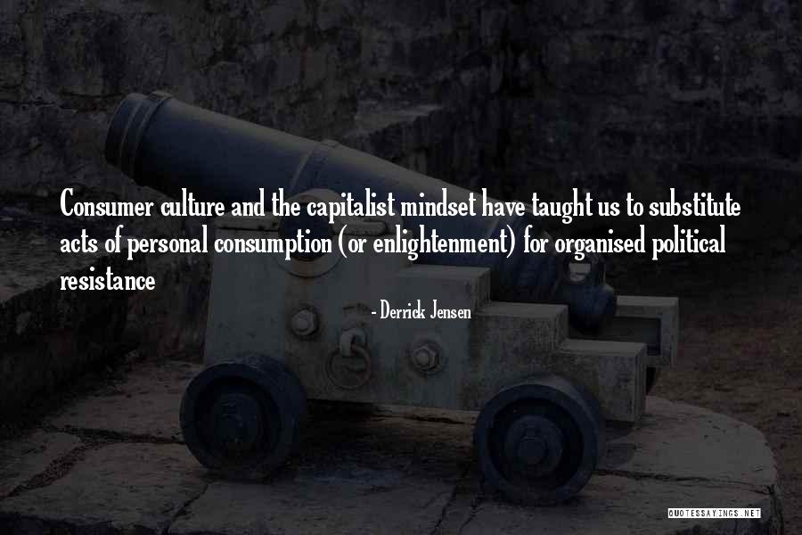Culture On Consumer Quotes By Derrick Jensen Culture On Consumer Quotes By Derrick Jensen